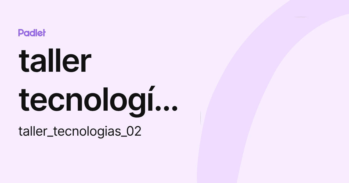 taller tecnologías (taller_tecnologias_02) profile | Padlet