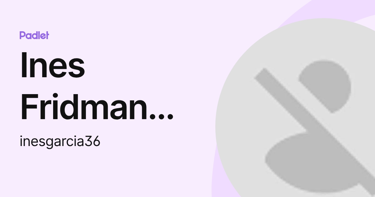 Ines Fridman Garcia (inesgarcia36) profile | Padlet