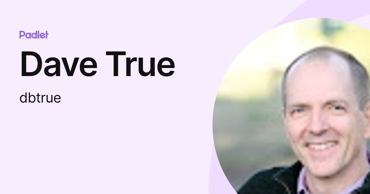 Dave True (dbtrue) profile | Padlet