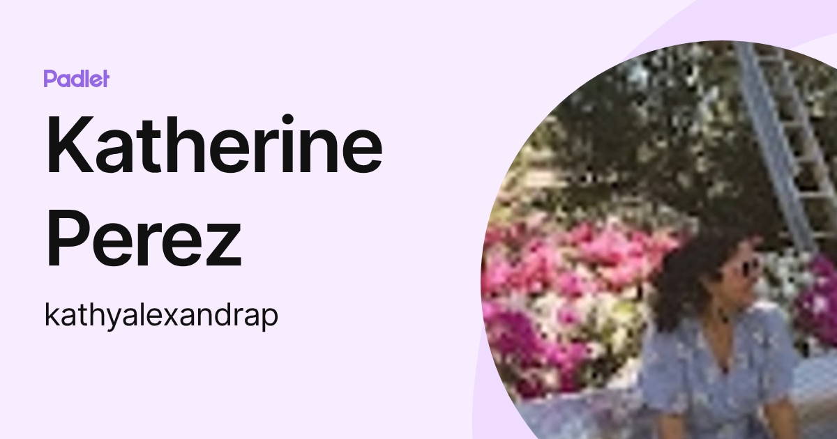 Katherine Perez (kathyalexandrap) profile | Padlet