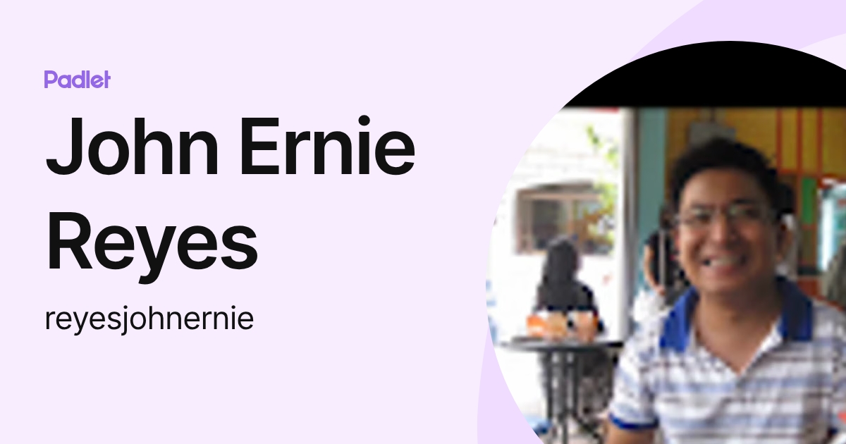 John Ernie Reyes (reyesjohnernie) profile | Padlet