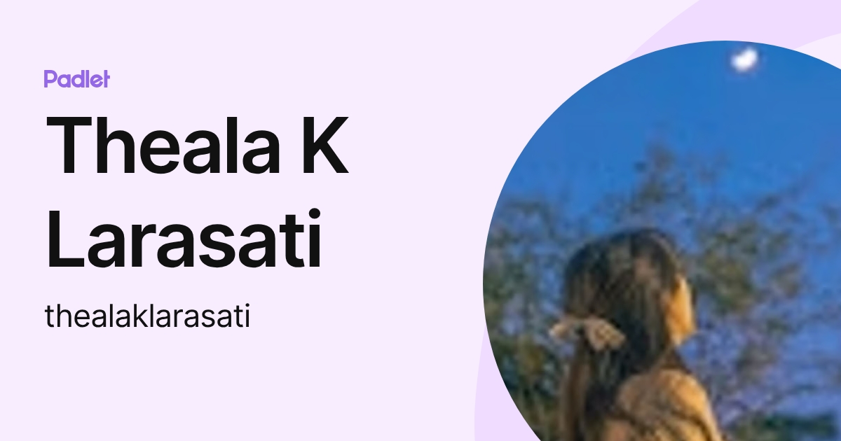 Theala K Larasati (thealaklarasati) profile | Padlet