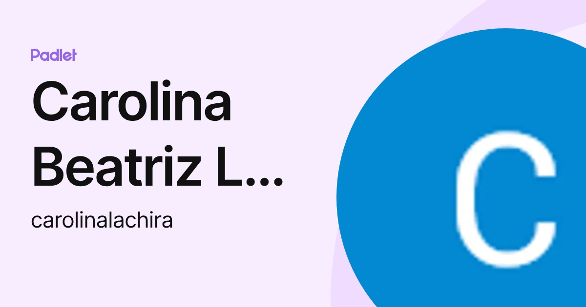 Carolina Beatriz La Chira Vargas (carolinalachira) profile | Padlet