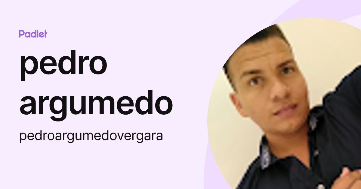 pedro argumedo (pedroargumedovergara) profile | Padlet