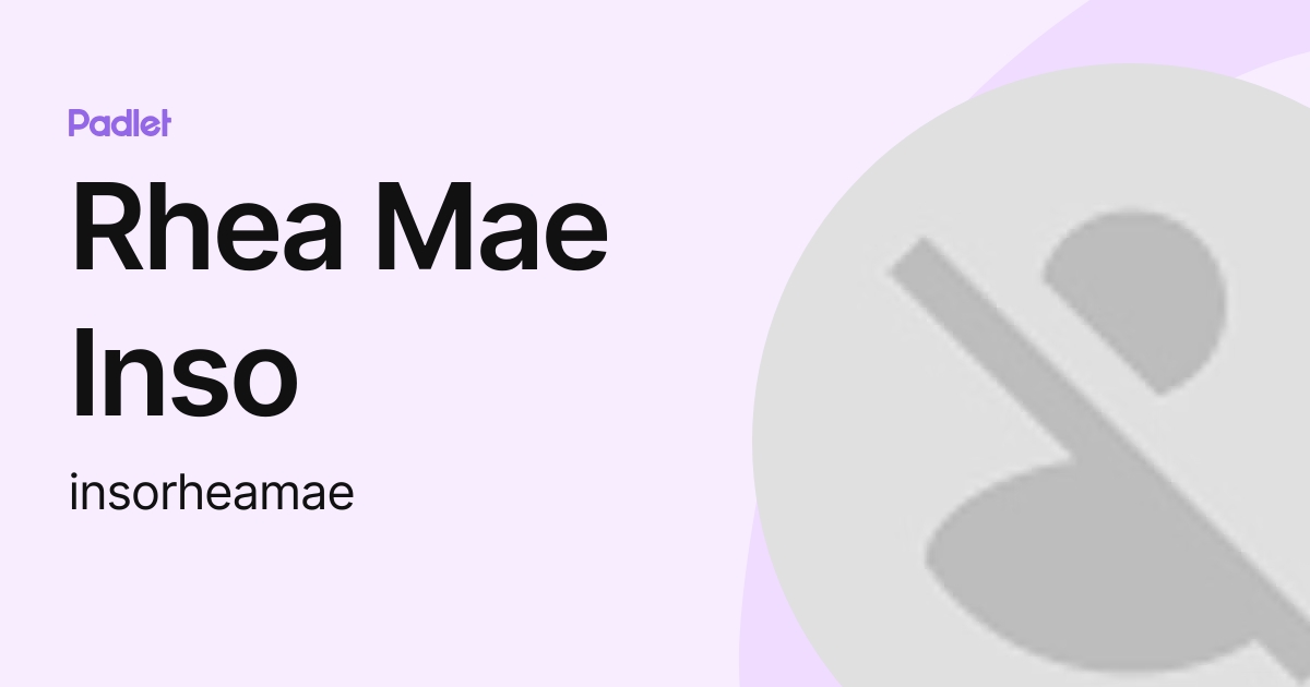 Rhea Mae Inso (insorheamae) profile | Padlet