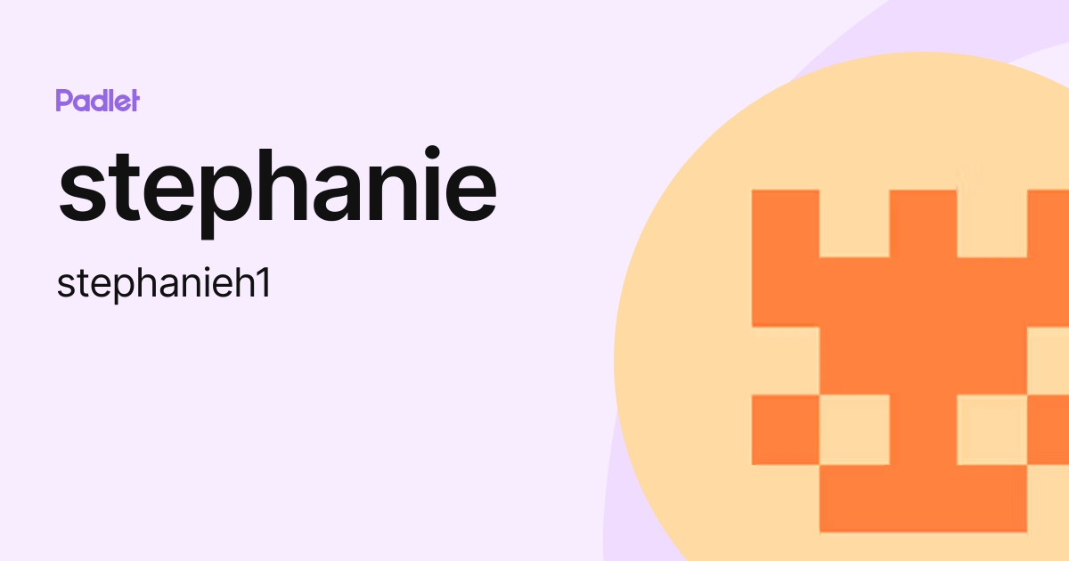 stephanie (stephanieh1) profile | Padlet