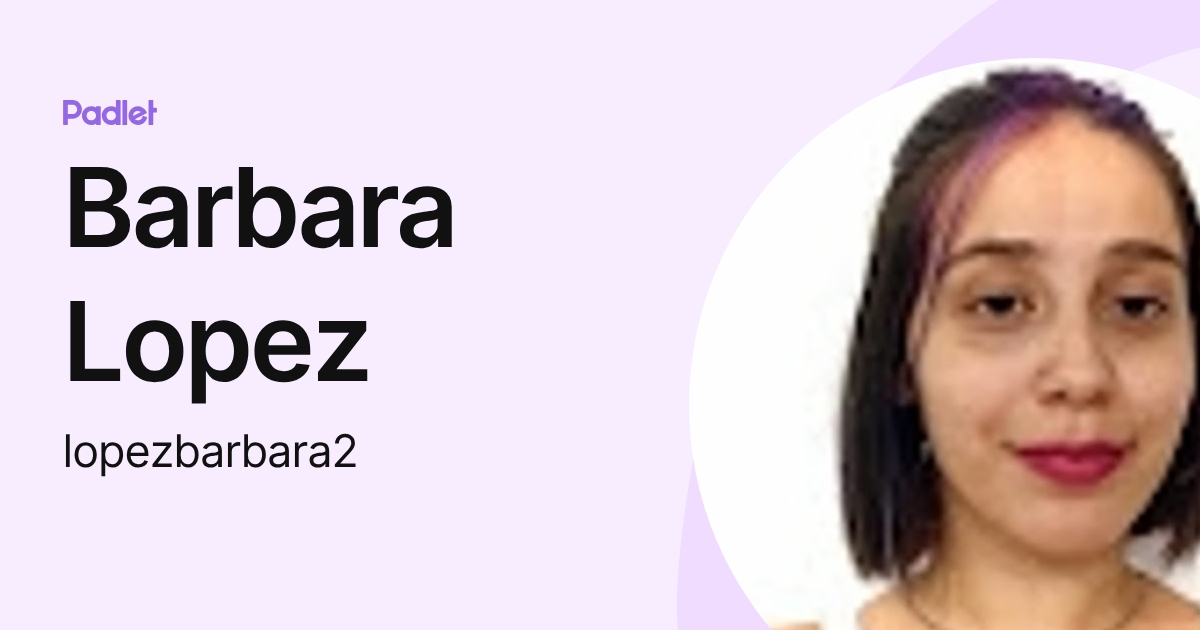 Barbara Lopez (lopezbarbara2) profile | Padlet