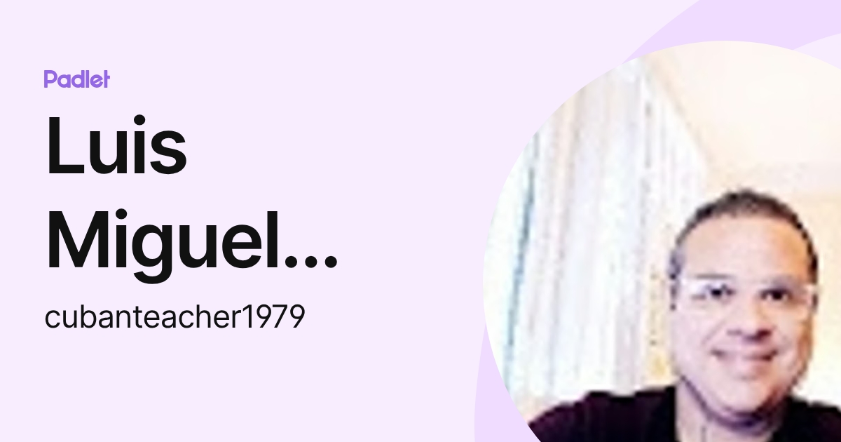 Luis Miguel Campos (cubanteacher1979) profile | Padlet