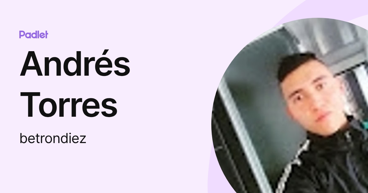 Andrés Torres (betrondiez) profile | Padlet