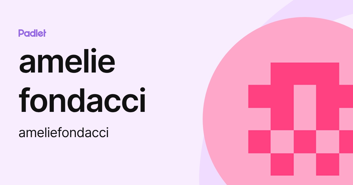 amelie fondacci (ameliefondacci) profile | Padlet