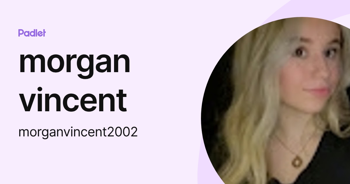 morgan vincent (morganvincent2002) profile | Padlet