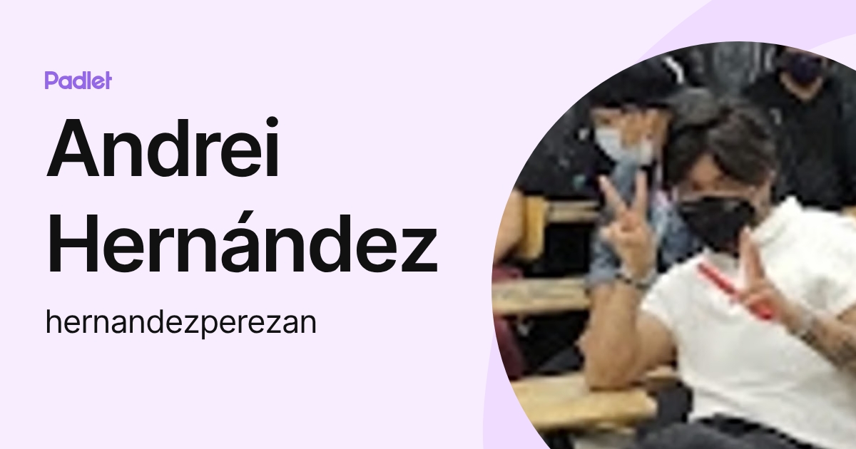 Andrei Hernández (hernandezperezan) profile | Padlet