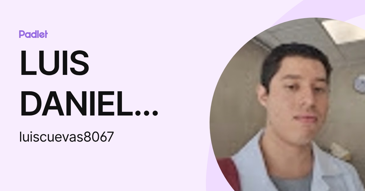 LUIS DANIEL CUEVAS ZAMBRANO (luiscuevas8067) profile | Padlet