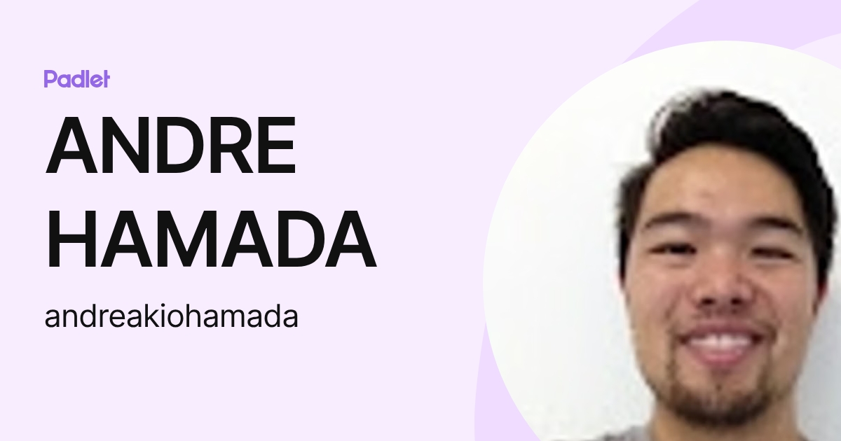 ANDRE HAMADA (andreakiohamada) profile | Padlet
