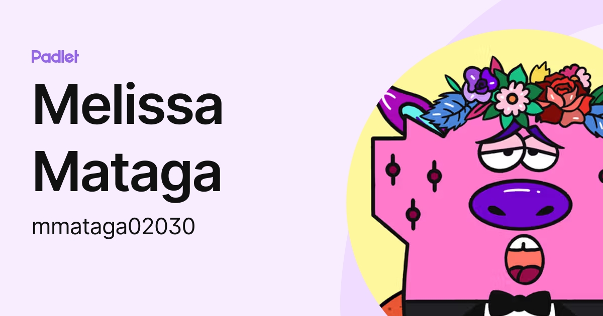 Melissa Mataga (mmataga02030) profile | Padlet