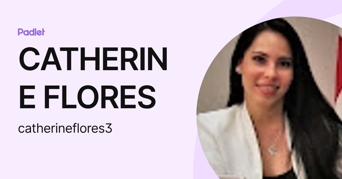 CATHERINE FLORES (catherineflores3) profile | Padlet