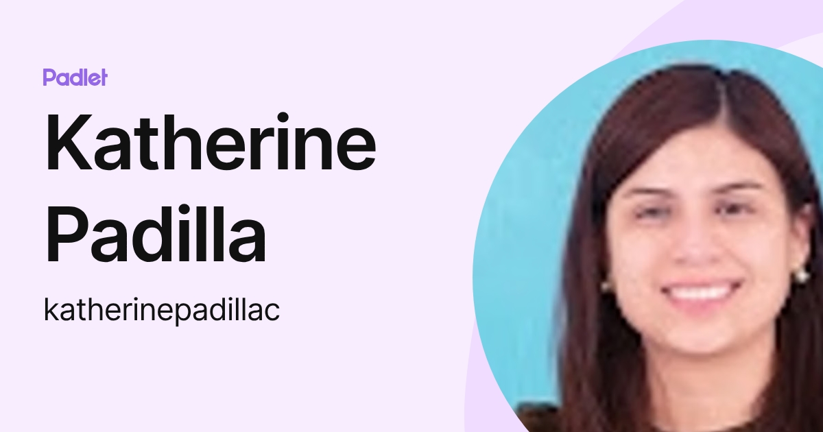 Katherine Padilla (katherinepadillac) profile | Padlet