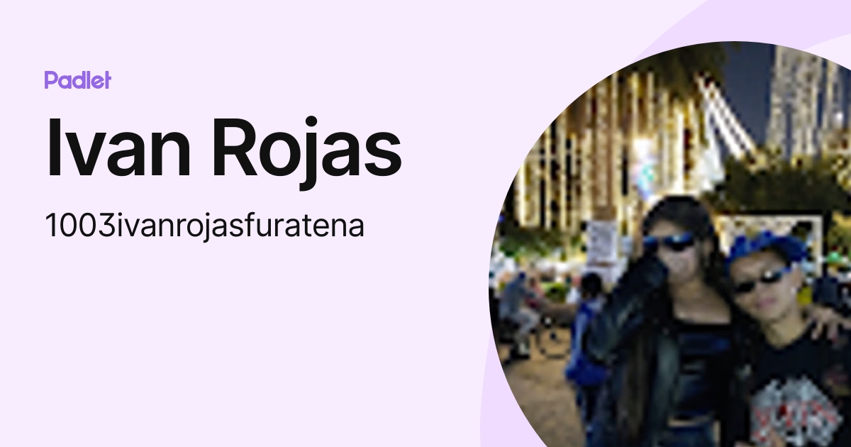 Ivan Rojas (1003ivanrojasfuratena) profile | Padlet