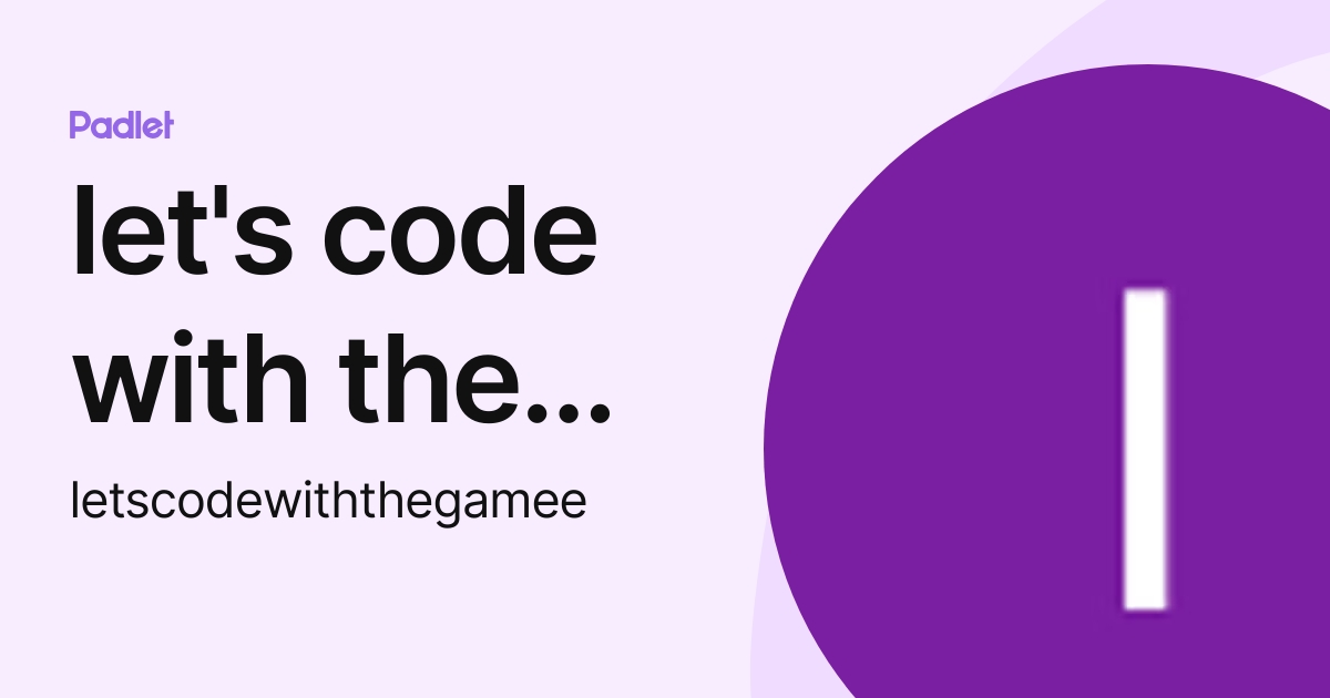 let's code with the gamee (letscodewiththegamee) profile | Padlet