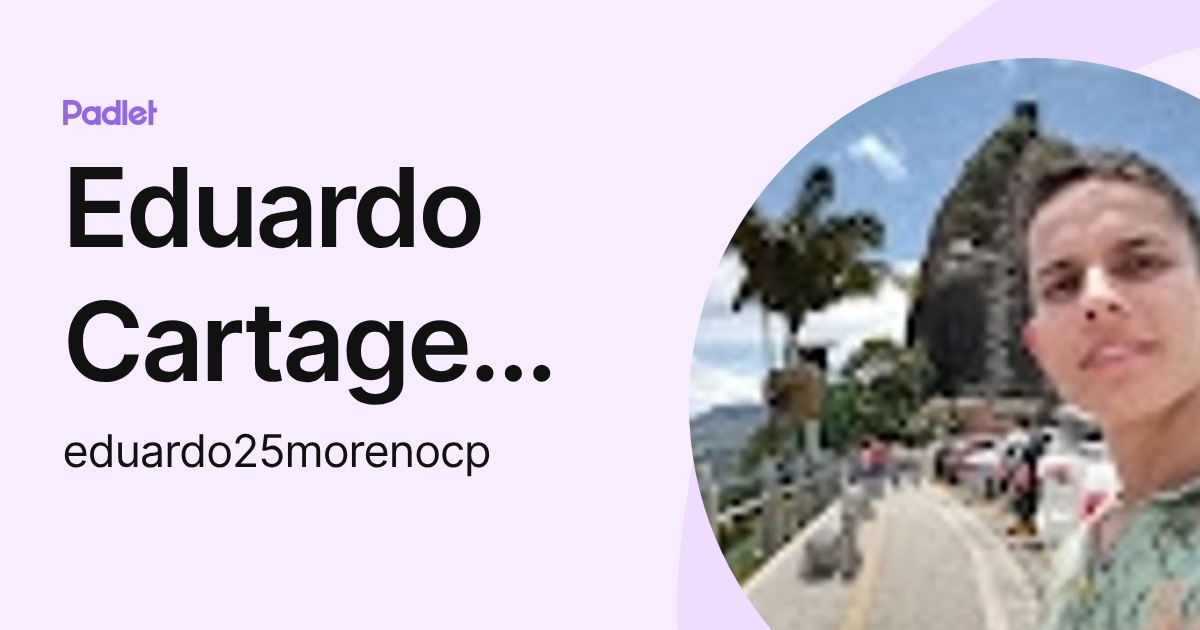 Eduardo Cartagena moreno (eduardo25morenocp) profile | Padlet