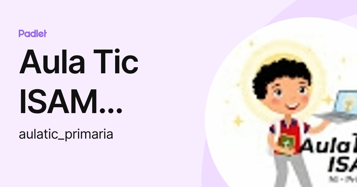 Aula Tic ISAM Primaria (aulatic_primaria) profile | Padlet