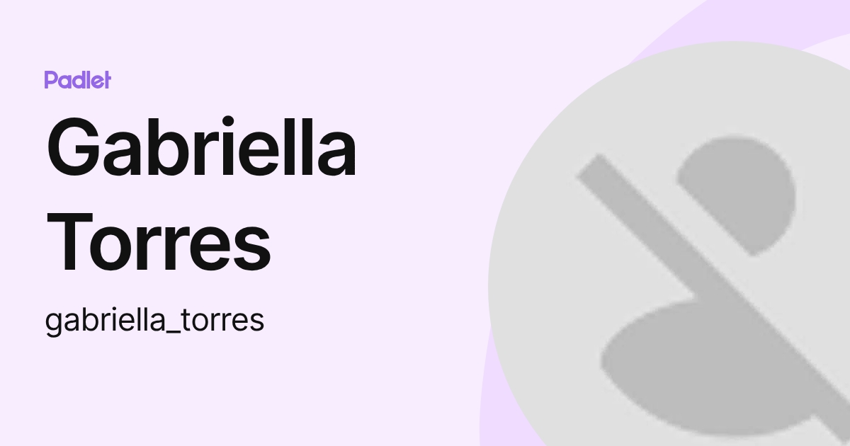 Gabriella Torres (gabriella_torres) profile | Padlet