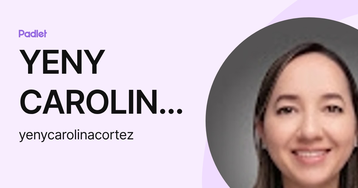 YENY CAROLINA CORTEZ TORRES (yenycarolinacortez) profile Padlet