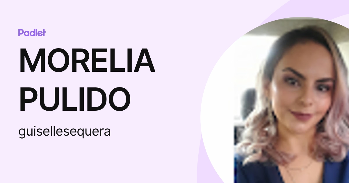 MORELIA PULIDO (guisellesequera) profile | Padlet