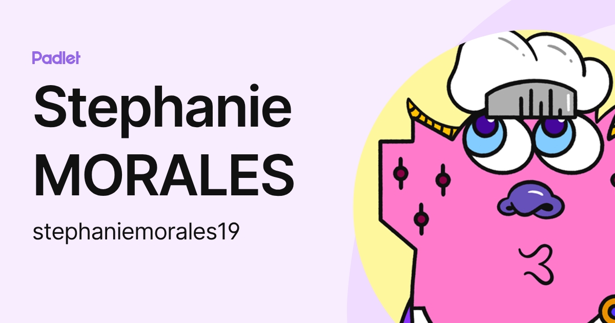 Stephanie MORALES (stephaniemorales19) profile | Padlet