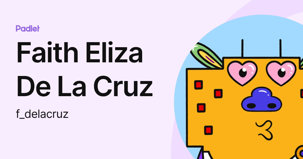 Faith Eliza De La Cruz (f_delacruz) profile | Padlet
