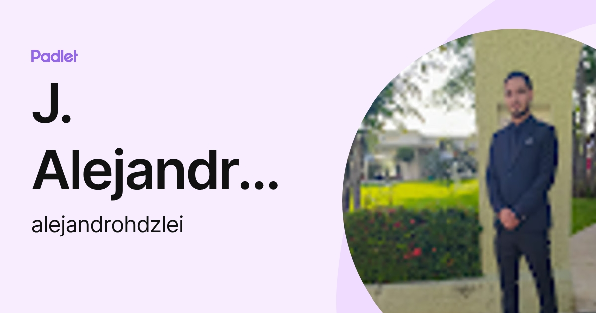 J. Alejandro Hdz (alejandrohdzlei) profile | Padlet