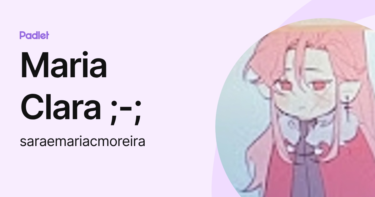 Maria Clara ;-; (saraemariacmoreira) profile | Padlet