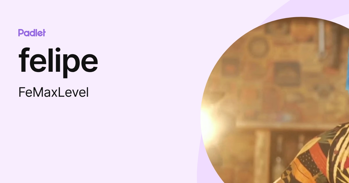 felipe (FeMaxLevel) profile | Padlet