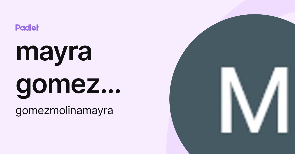 mayra gomez molina (gomezmolinamayra) profile | Padlet