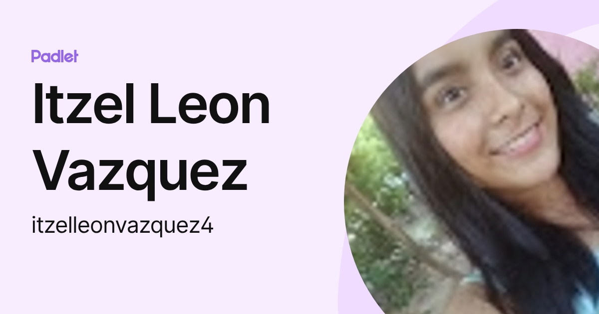 Itzel Leon Vazquez (itzelleonvazquez4) profile | Padlet