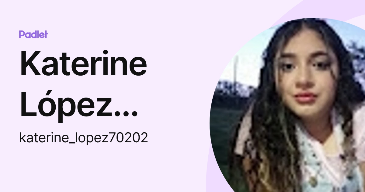 Katerine López Ochoa (katerine_lopez70202) profile | Padlet