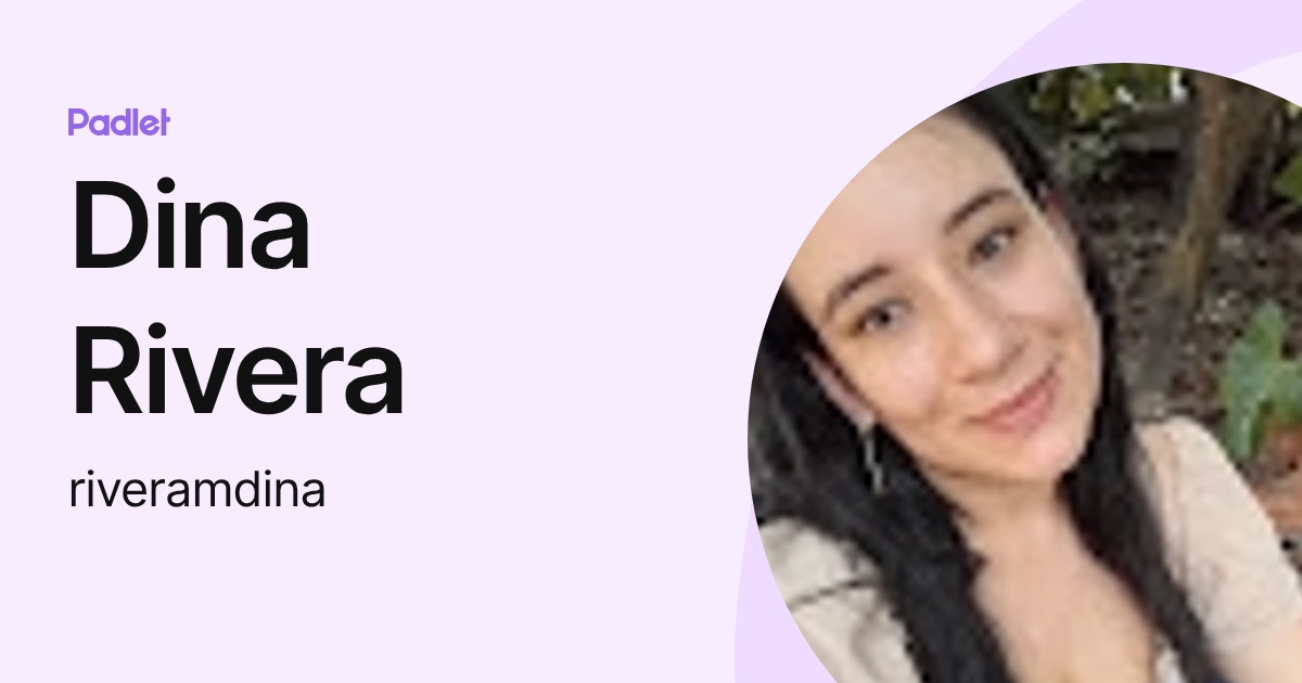 Dina Rivera (riveramdina) profile | Padlet