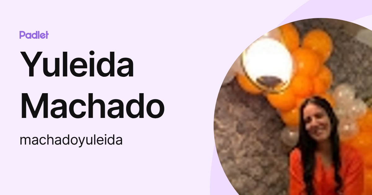 Yuleida Machado (machadoyuleida) profile | Padlet