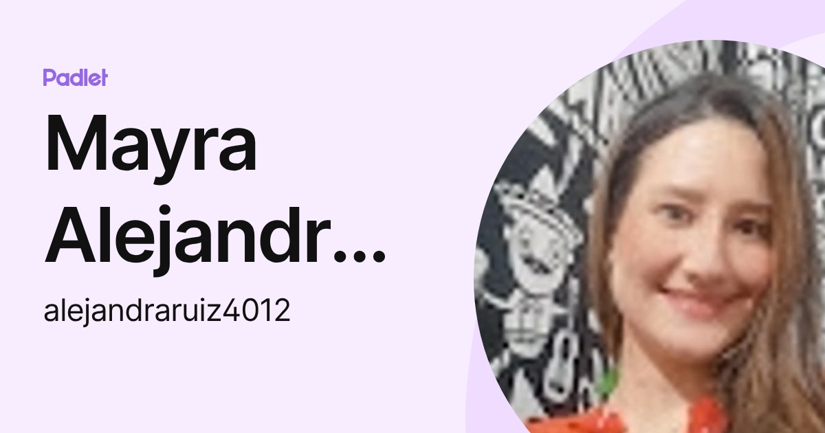 Mayra Alejandra Ruiz Suarez (alejandraruiz4012) profile | Padlet
