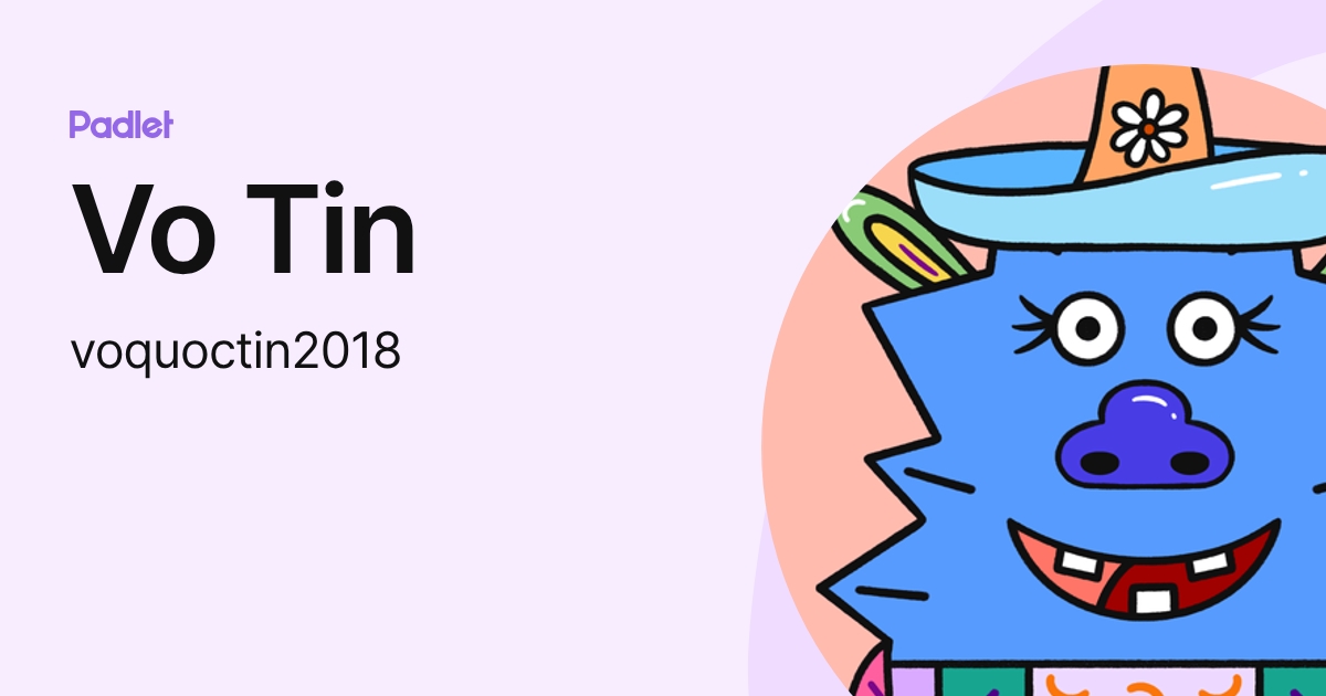 Vo Tin (voquoctin2018) profile | Padlet