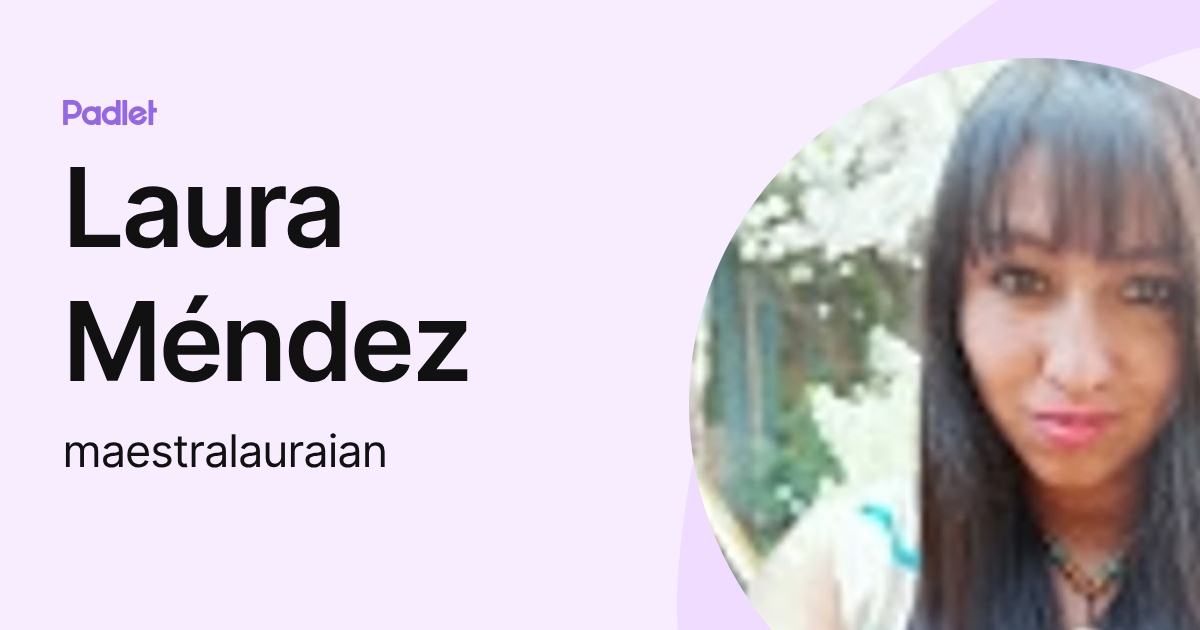 Laura Méndez (maestralauraian) profile | Padlet