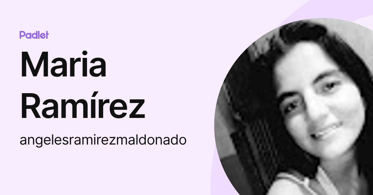 Maria Ramírez (angelesramirezmaldonado) profile | Padlet