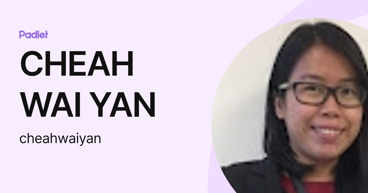 CHEAH WAI YAN (cheahwaiyan) profile | Padlet