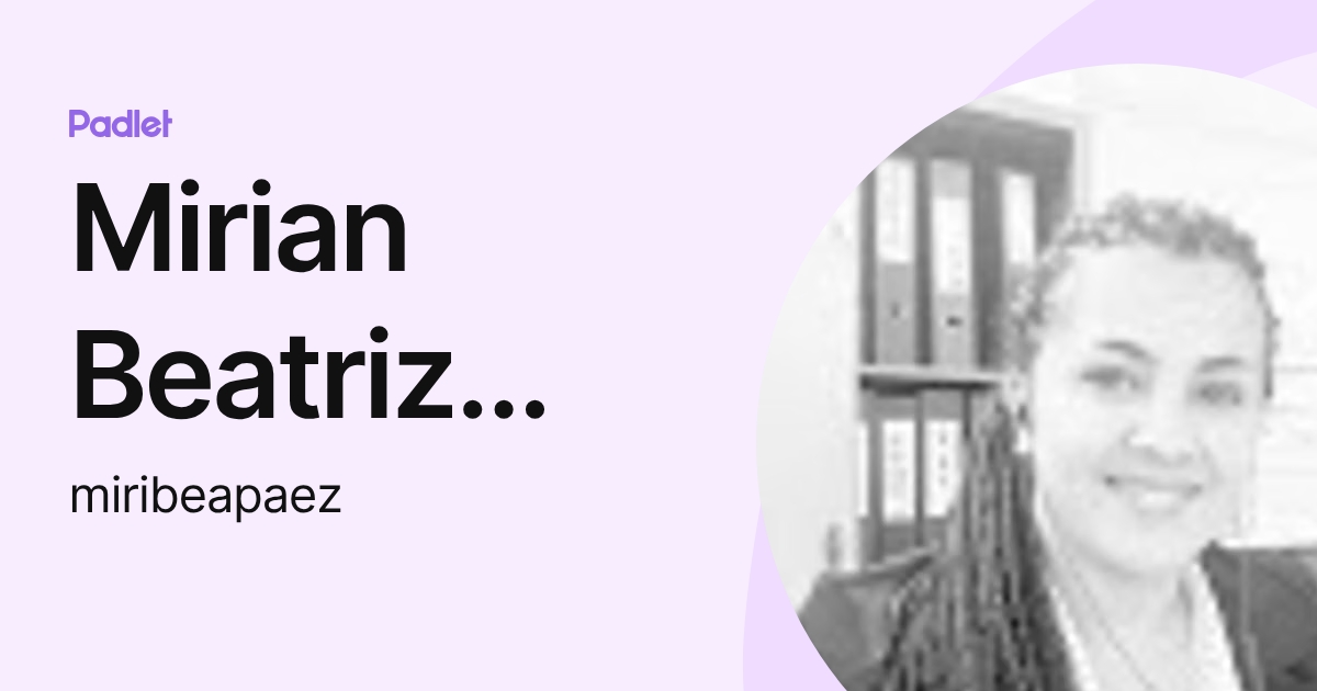 Mirian Beatriz Paez (miribeapaez) profile | Padlet