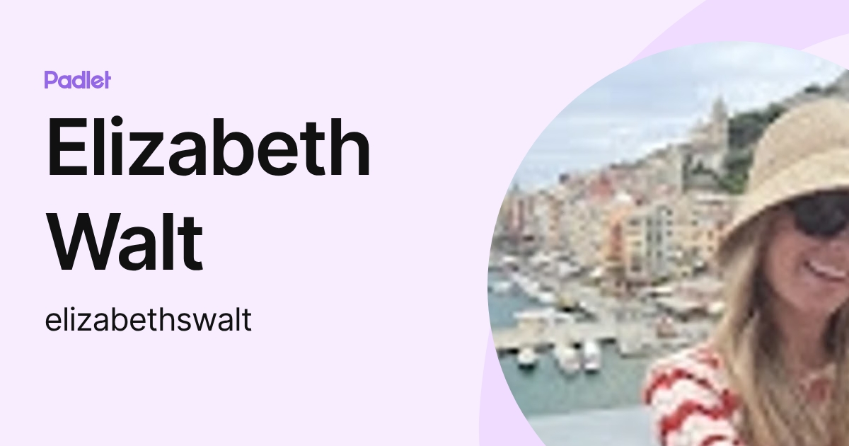 Elizabeth Walt (elizabethswalt) profile | Padlet