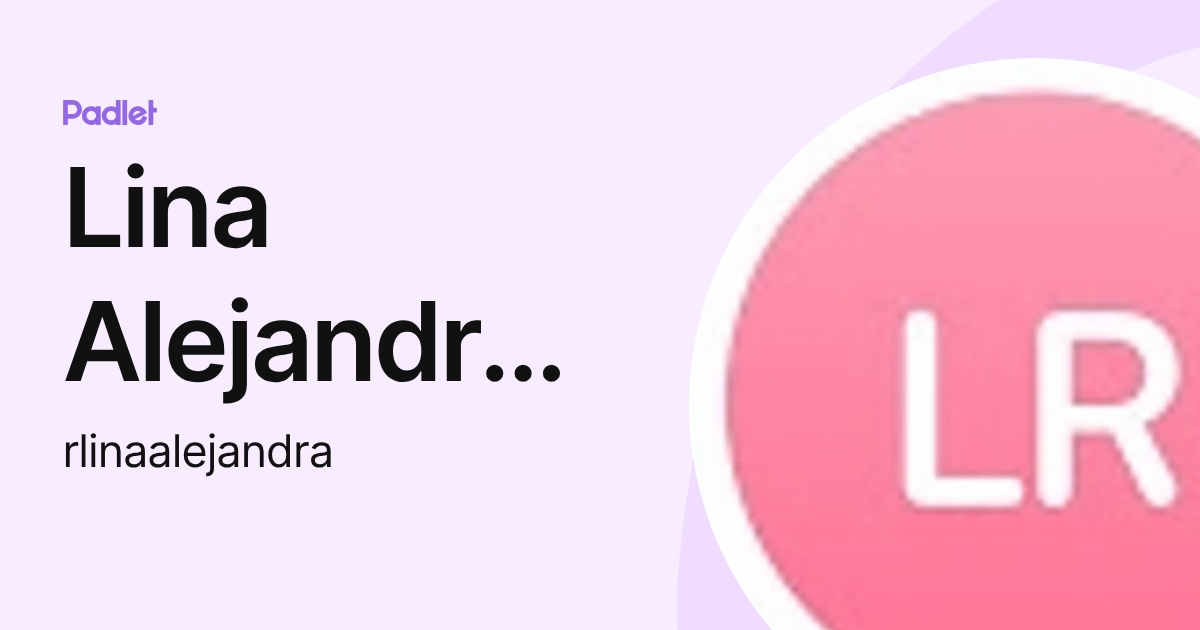 Lina Alejandra Rodriguez Ruiz (rlinaalejandra) profile | Padlet