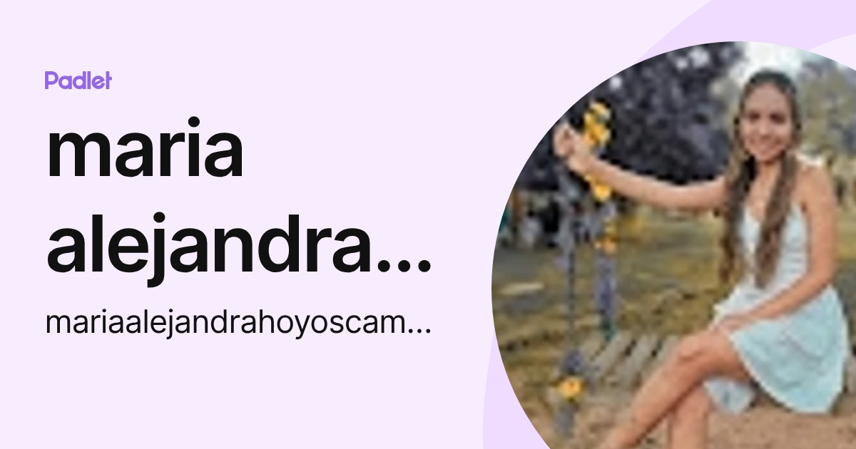 maria alejandra hoyos (mariaalejandrahoyoscamargo) profile | Padlet
