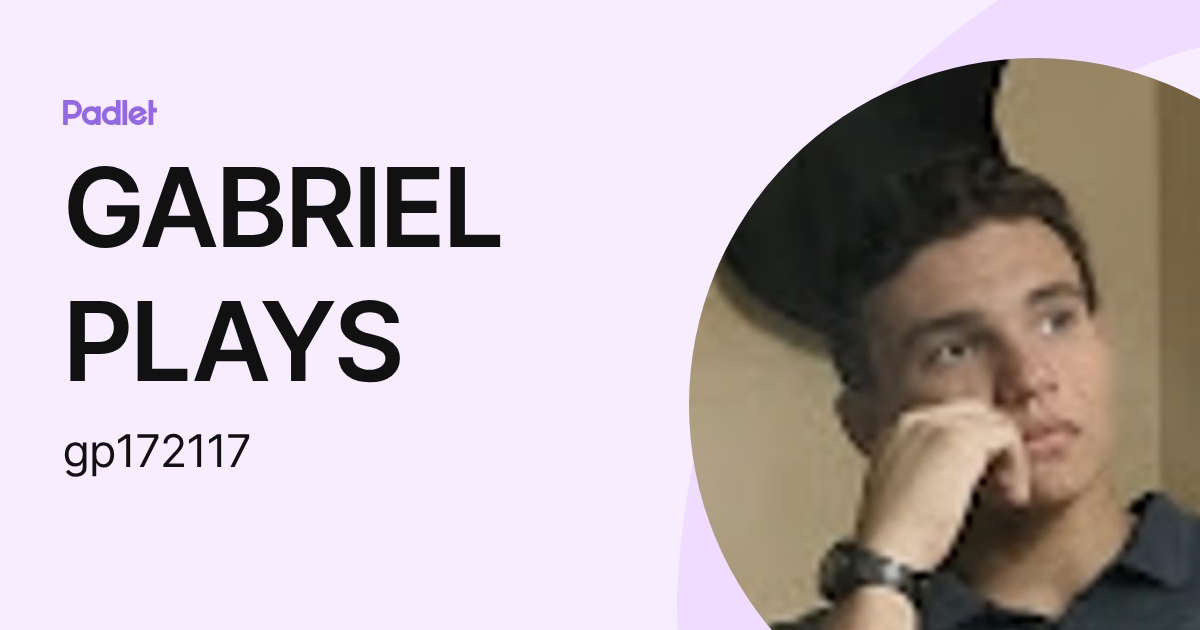 GABRIEL PLAYS (gp172117) profile | Padlet