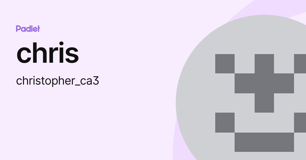chris (christopher_ca3) profile | Padlet