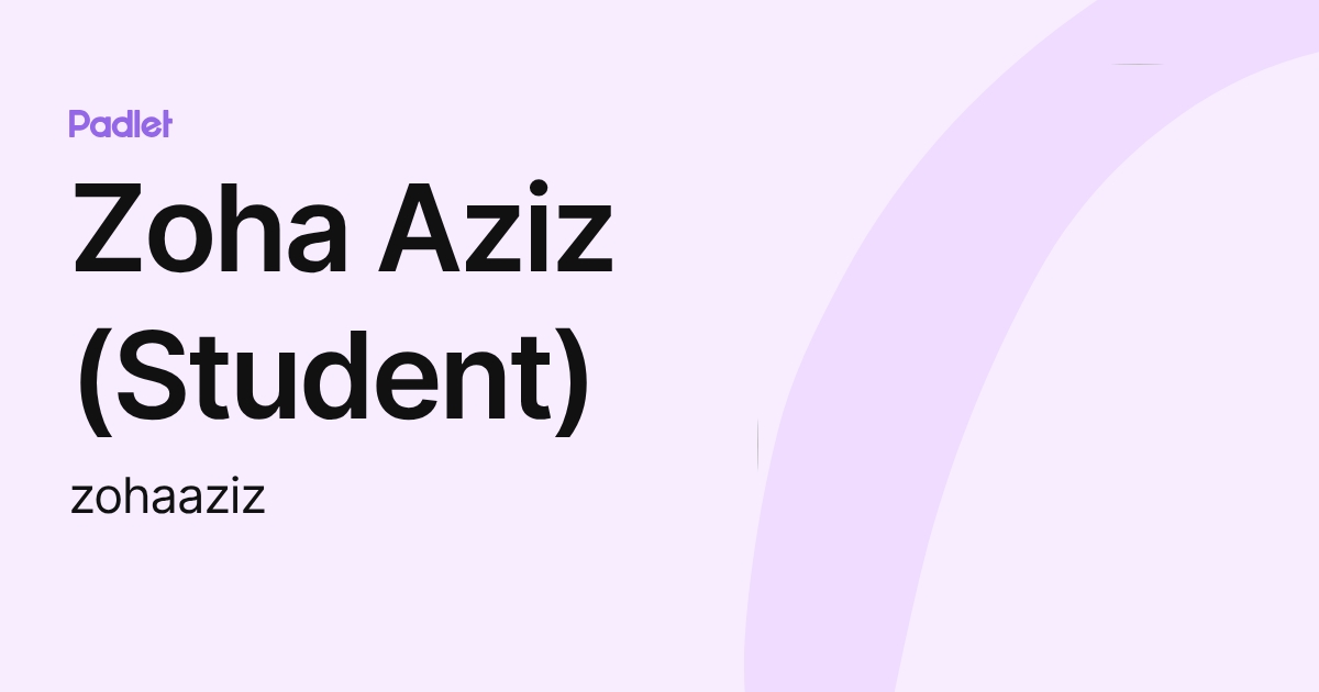 Zoha Aziz (Student) (zohaaziz) profile | Padlet